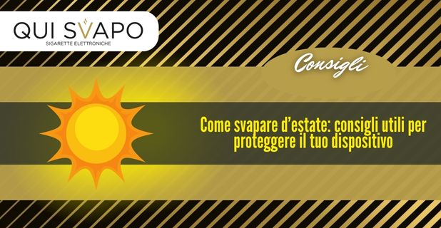 Come svapare d’estate: consigli utili per proteggere il tuo dispositivo